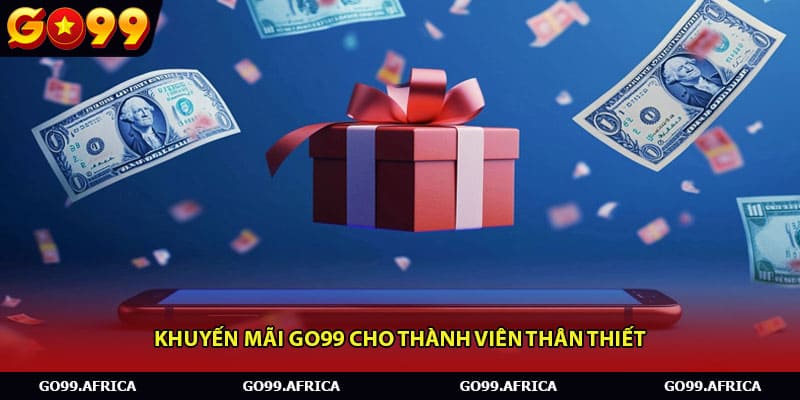 Khuyến mãi Go99 cho thành viên thân thiết